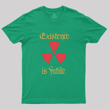 Existence Is Futile Geek T-Shirt