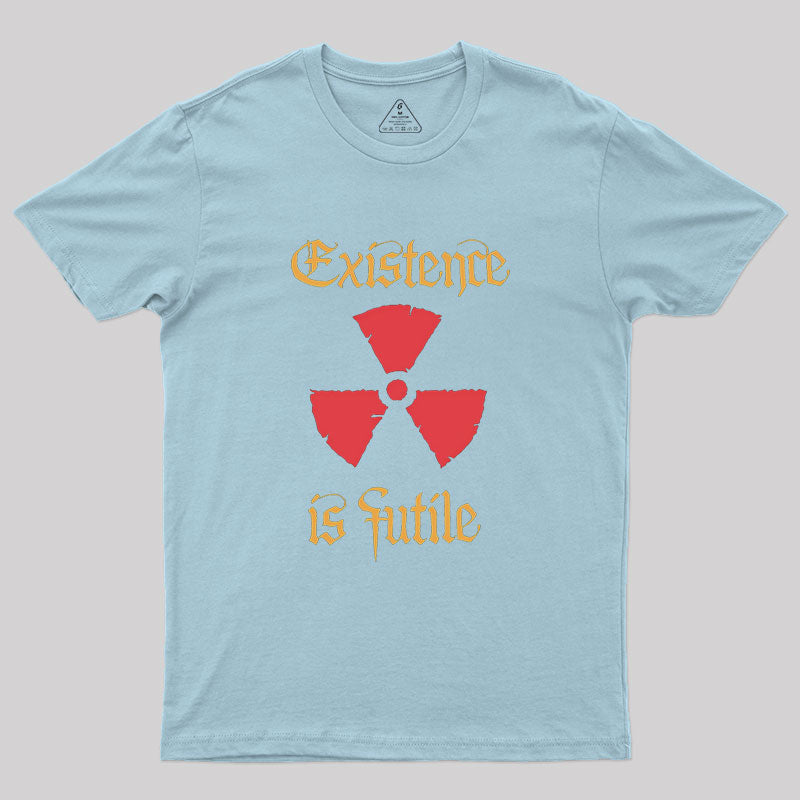 Existence Is Futile Geek T-Shirt