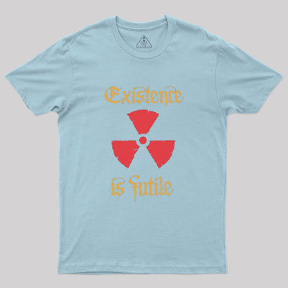 Existence Is Futile Geek T-Shirt