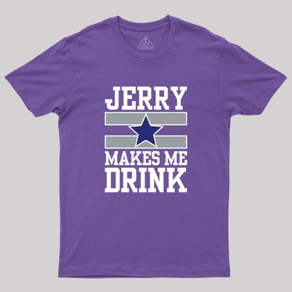 Jerry Makes Me Drink Geek T-Shirt