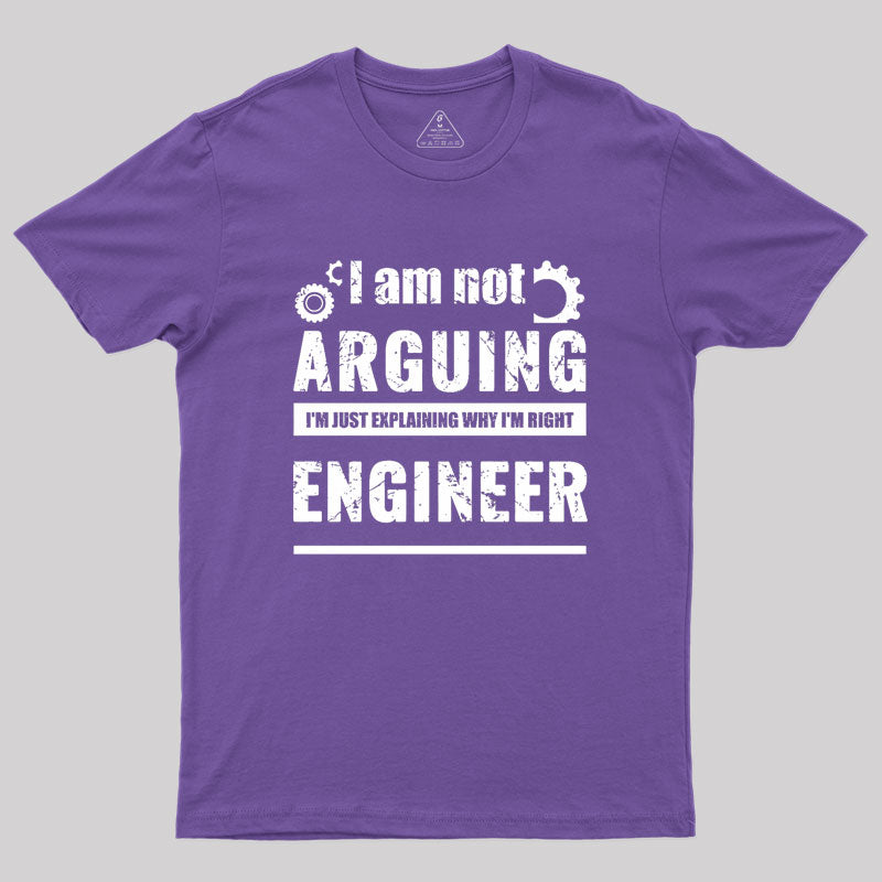 Engineer I'm Not Arguing Geek T-Shirt