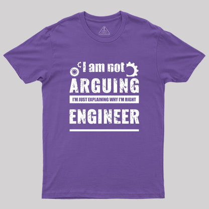 Engineer I'm Not Arguing Geek T-Shirt