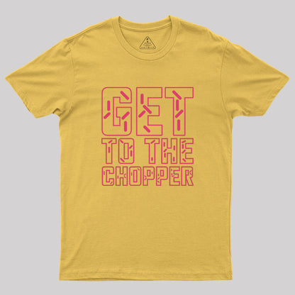 Get To The Chopper Geek T-Shirt