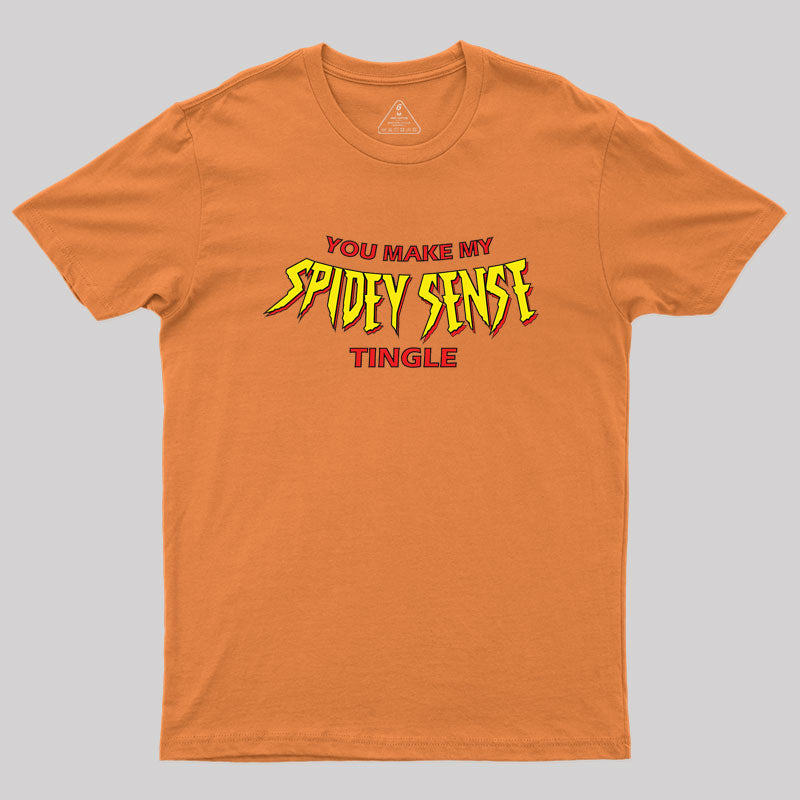 You Make My Spidey Sense Tingle Geek T-Shirt