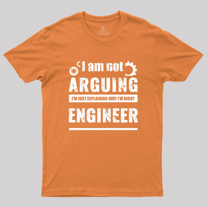 Engineer I'm Not Arguing Geek T-Shirt