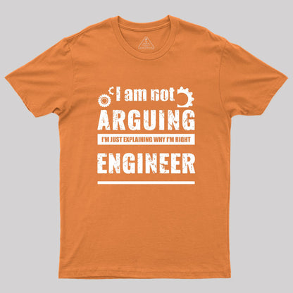 Engineer I'm Not Arguing Geek T-Shirt