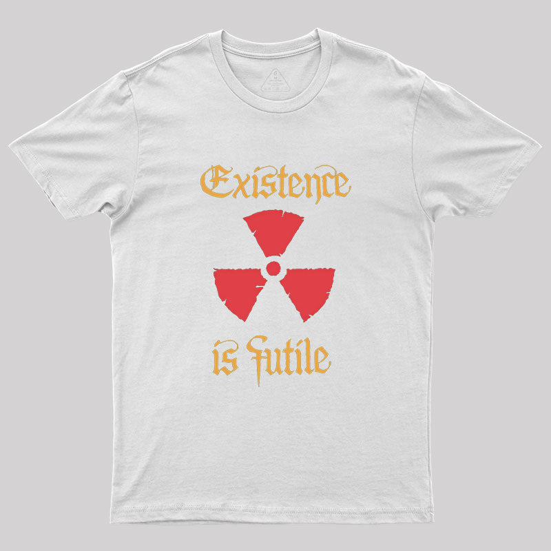 Existence Is Futile Geek T-Shirt