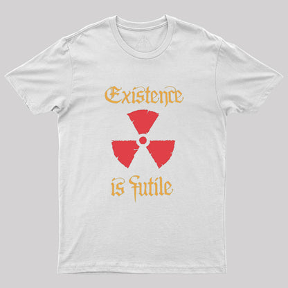 Existence Is Futile Geek T-Shirt