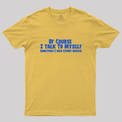 Of Course I Talk To Myself Geek T-Shirt