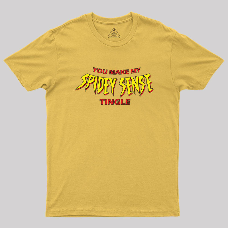 You Make My Spidey Sense Tingle Geek T-Shirt