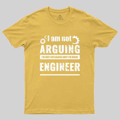 Engineer I'm Not Arguing Geek T-Shirt