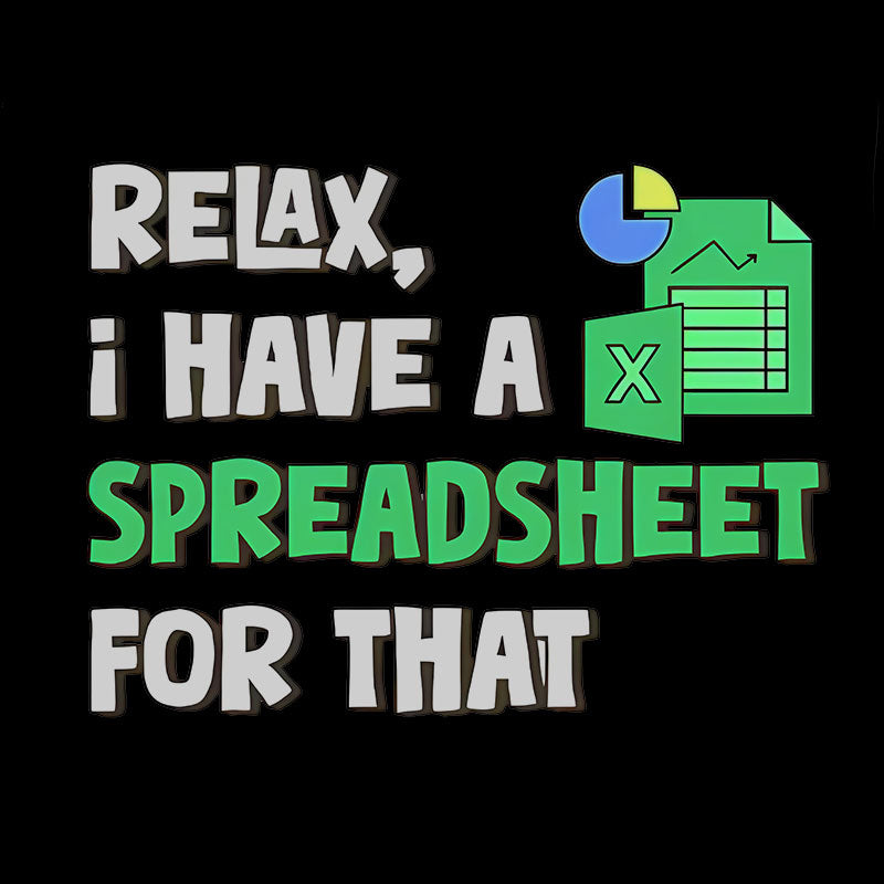 Relax I Have a Spreadsheet For That Geek T-Shirt