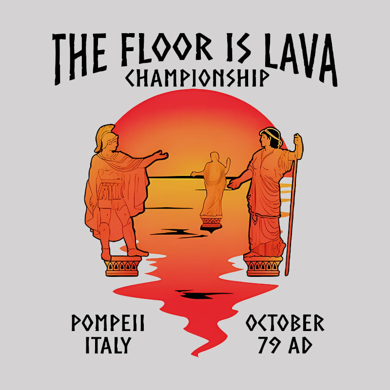 Pompeii Floor Is Lava Championship Geek T-Shirt