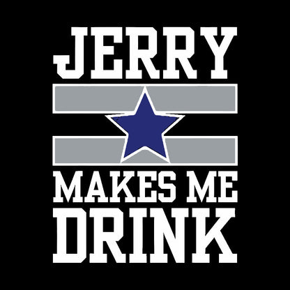 Jerry Makes Me Drink Geek T-Shirt