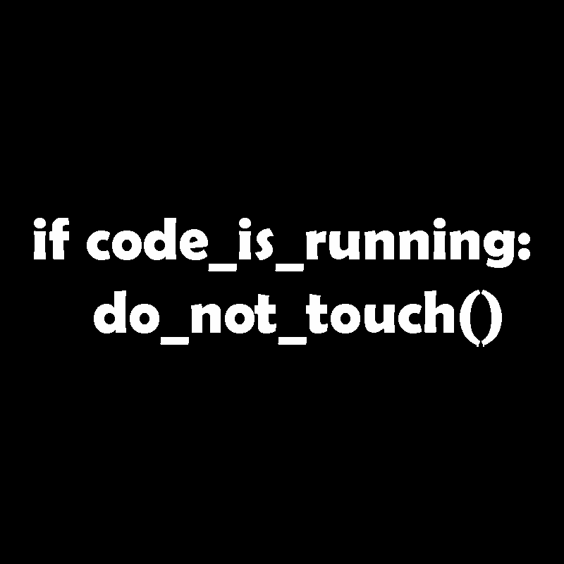 Don't Touch it as Long as the Code is Running Geek T-Shirt