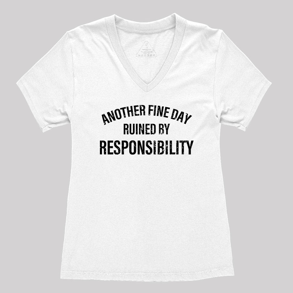 Another Fine Day Ruined By Responsibility Women's V-Neck T-shirt