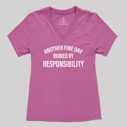 Another Fine Day Ruined By Responsibility Women's V-Neck T-shirt