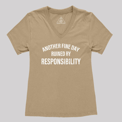 Another Fine Day Ruined By Responsibility Women's V-Neck T-shirt