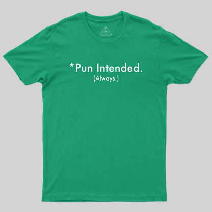 Pun Always Intended Geek T-Shirt