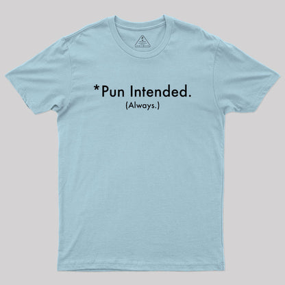 Pun Always Intended Geek T-Shirt