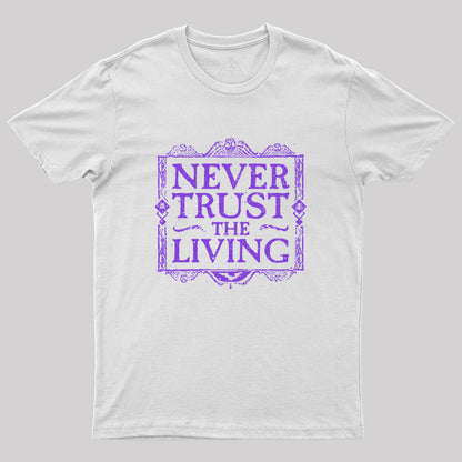 Never Trust Living Geek T-Shirt