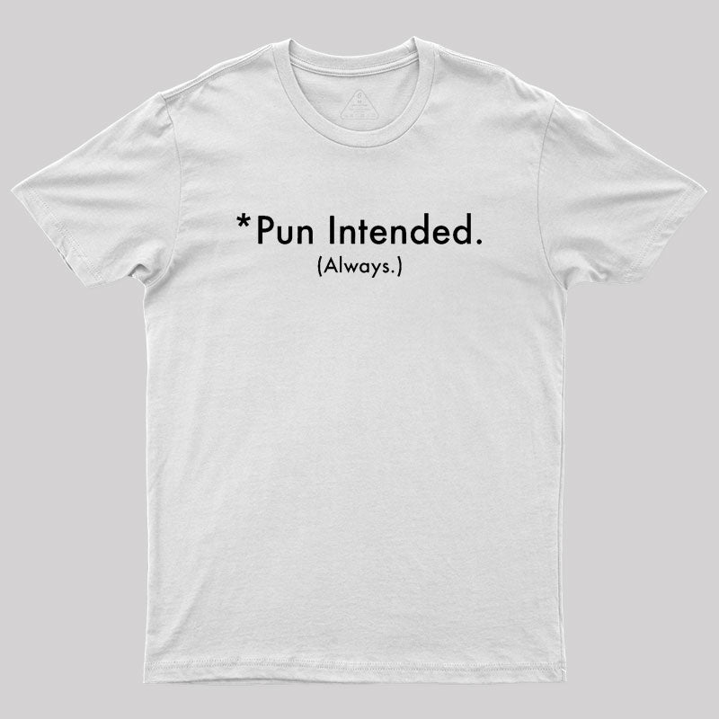 Pun Always Intended Geek T-Shirt