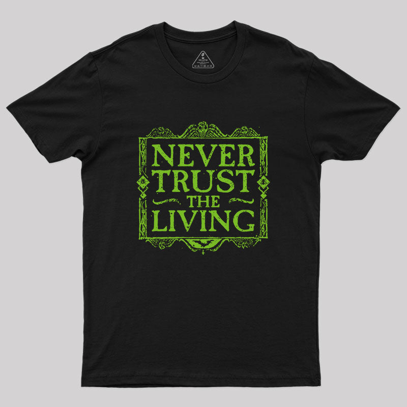 Never Trust Living Geek T-Shirt