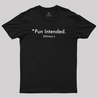 Pun Always Intended Geek T-Shirt