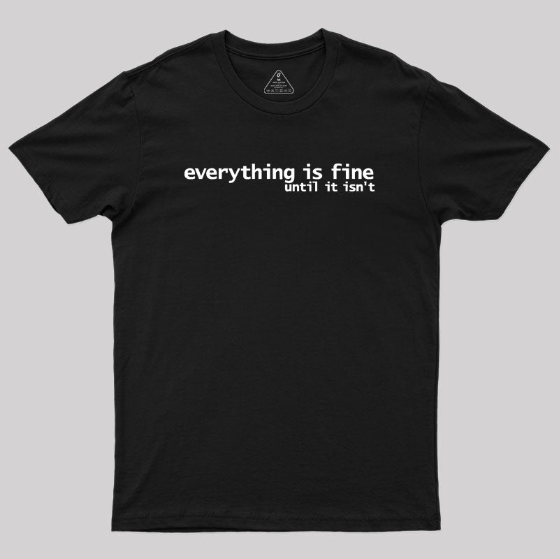 Everything is Fine Typography White Text Geek T-Shirt