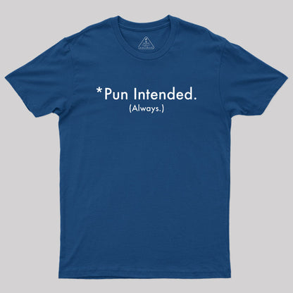 Pun Always Intended Geek T-Shirt