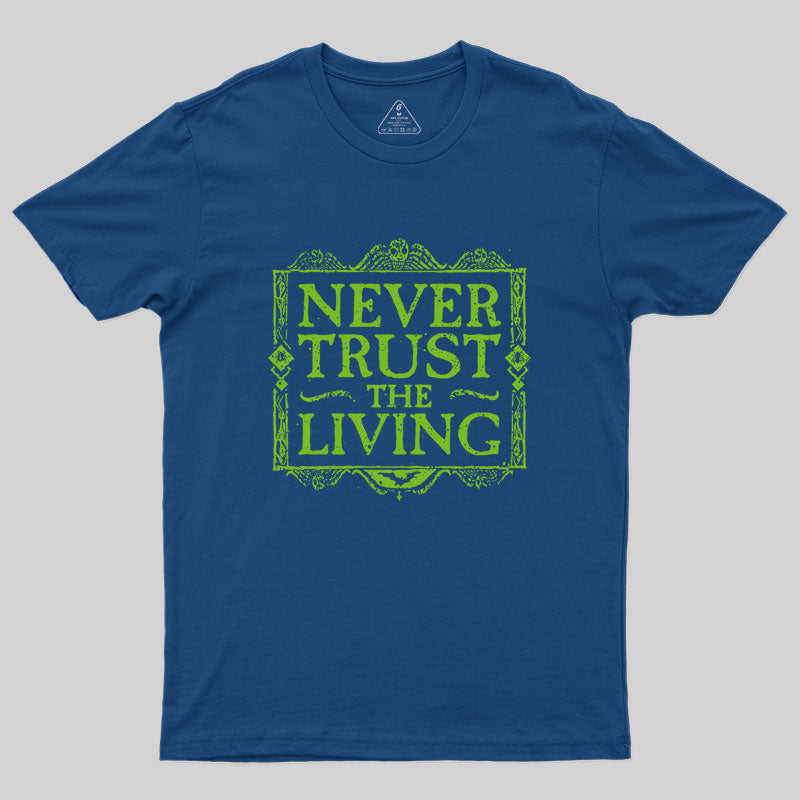 Never Trust Living Geek T-Shirt