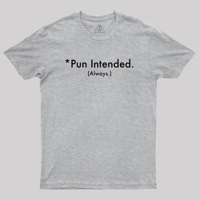 Pun Always Intended Geek T-Shirt