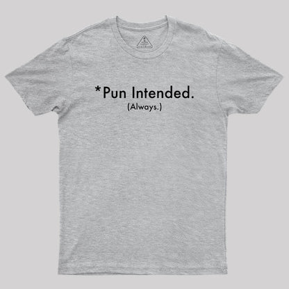 Pun Always Intended Geek T-Shirt