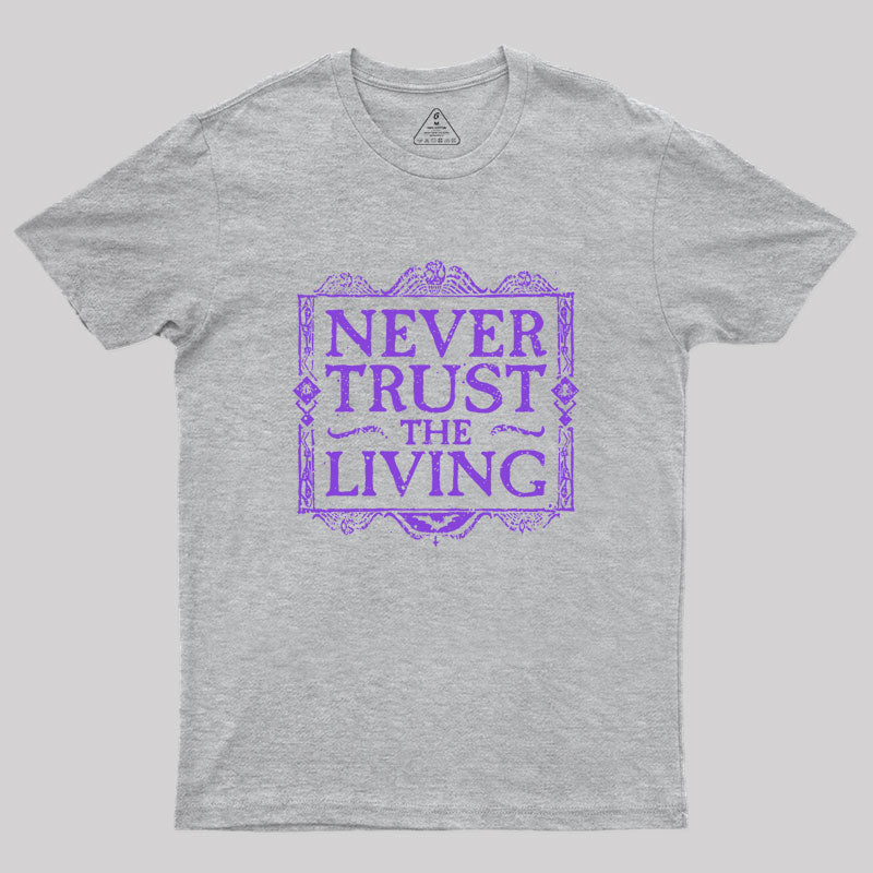 Never Trust Living Geek T-Shirt