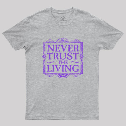 Never Trust Living Geek T-Shirt