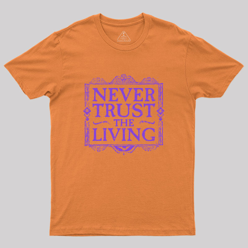 Never Trust Living Geek T-Shirt