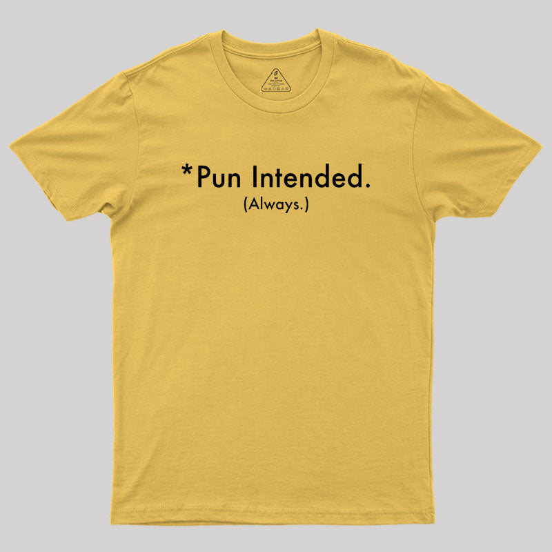 Pun Always Intended Geek T-Shirt