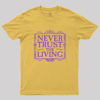 Never Trust Living Geek T-Shirt