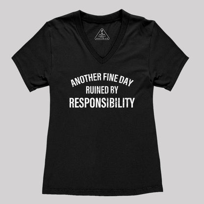 Another Fine Day Ruined By Responsibility Women's V-Neck T-shirt