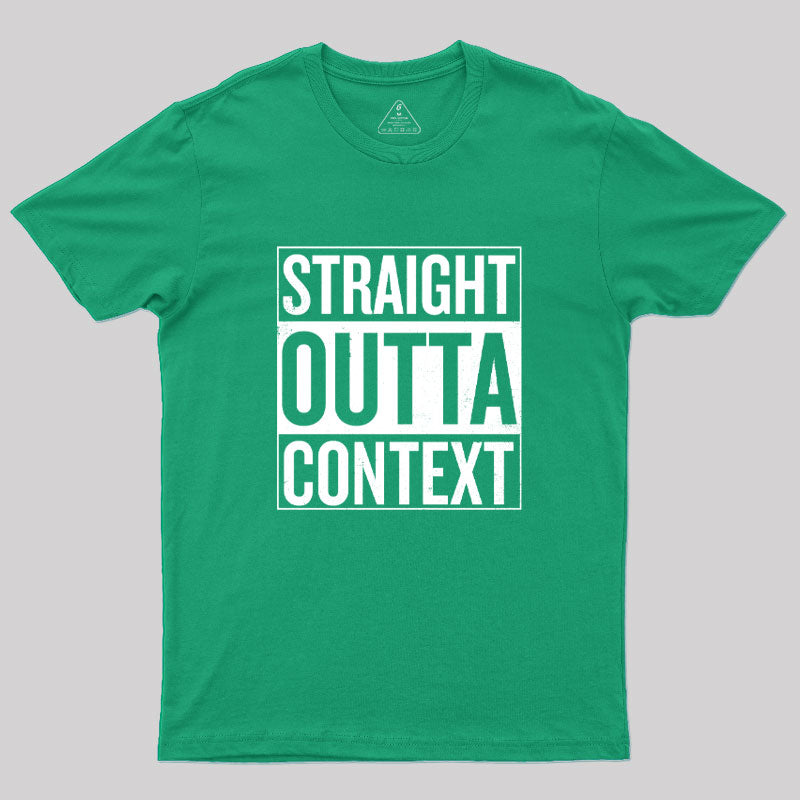 Straight Outta Context Geek T-Shirt