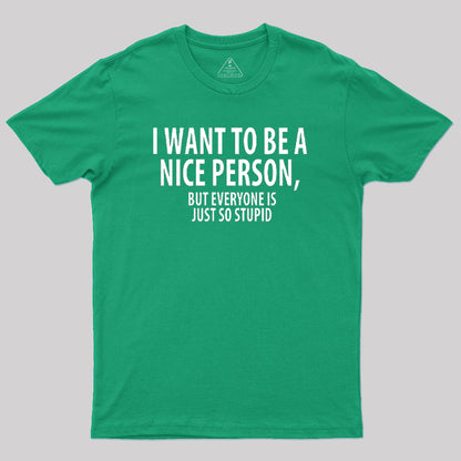 Want to Be A Nice Person Geek T-Shirt