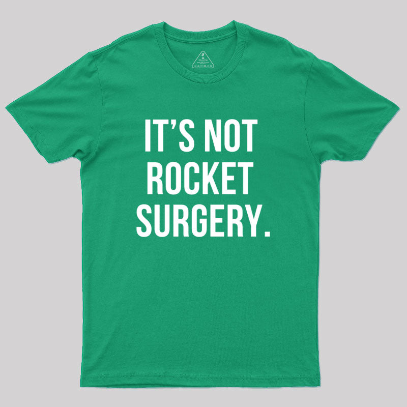 It's not Rocket Surgery Geek T-Shirt