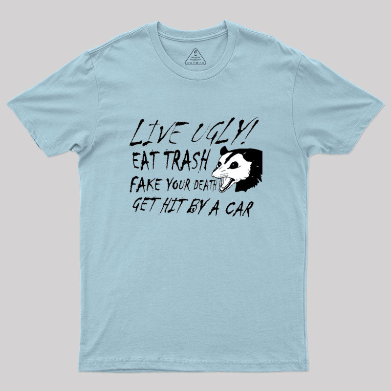 LIVE UGLY! EAT TRASH Geek T-Shirt