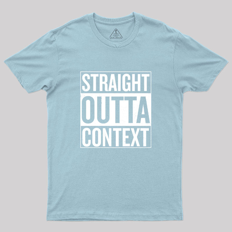 Straight Outta Context Geek T-Shirt