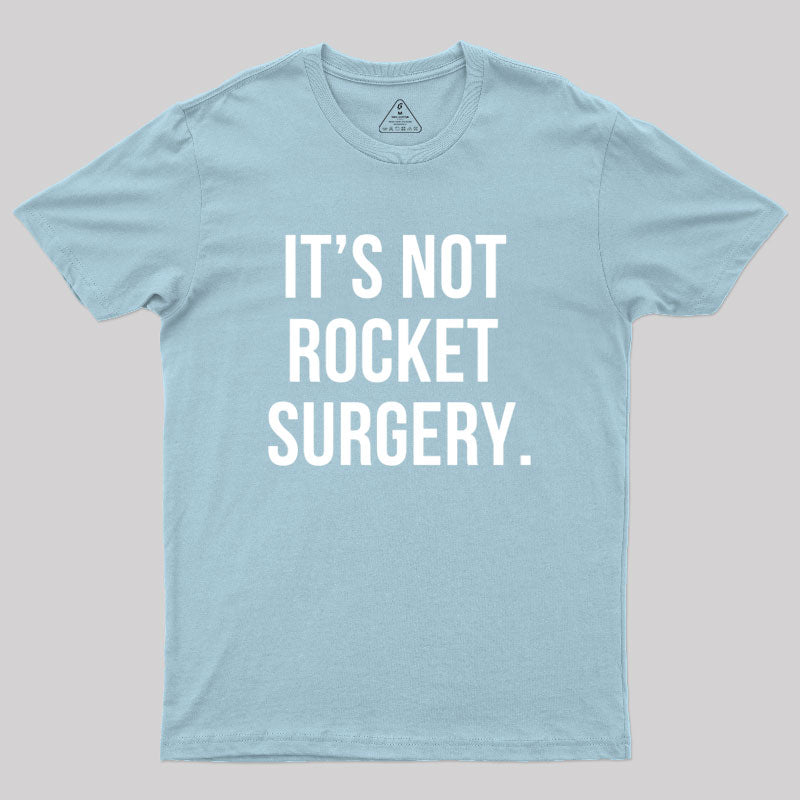 It's not Rocket Surgery Geek T-Shirt