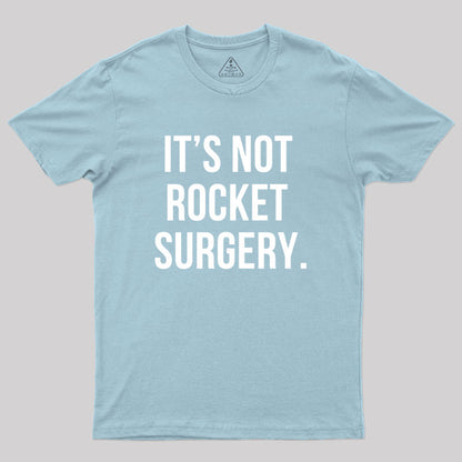 It's not Rocket Surgery Geek T-Shirt