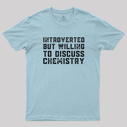 Introverted but Willing to Discuss Chemistry Geek T-Shirt