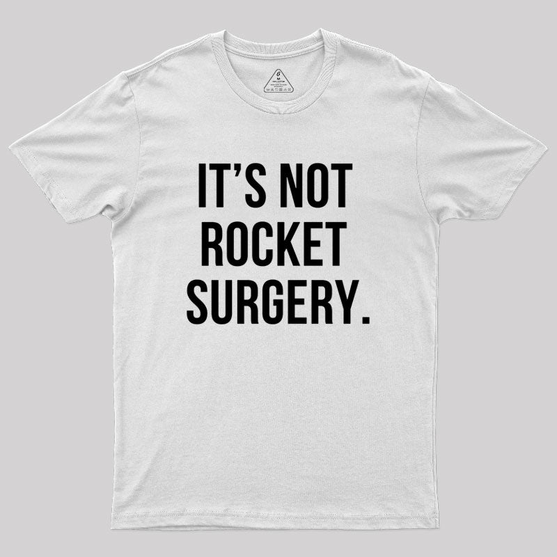 It's not Rocket Surgery Geek T-Shirt