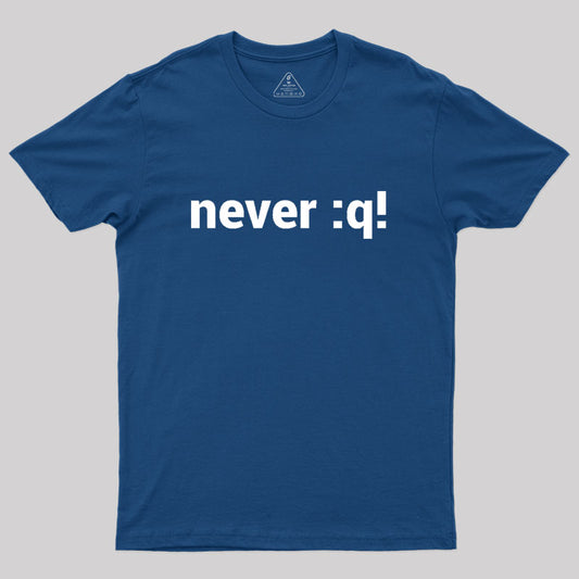 never :q! Motivational Design Geek T-Shirt