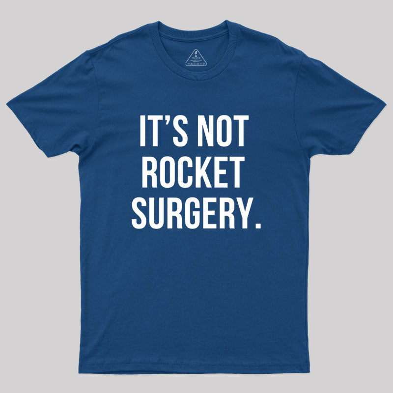 It's not Rocket Surgery Geek T-Shirt